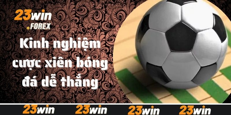 Bật mí kinh nghiệm cược xiên bóng đá dễ thắng