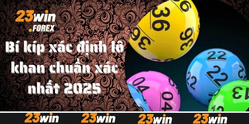 Bí kíp xác định lô khan chuẩn xác nhất 2025