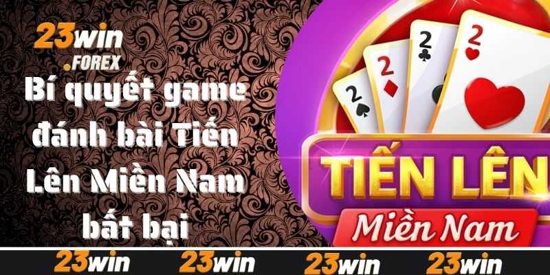 Bí quyết game đánh bài Tiến Lên Miền Nam bất bại