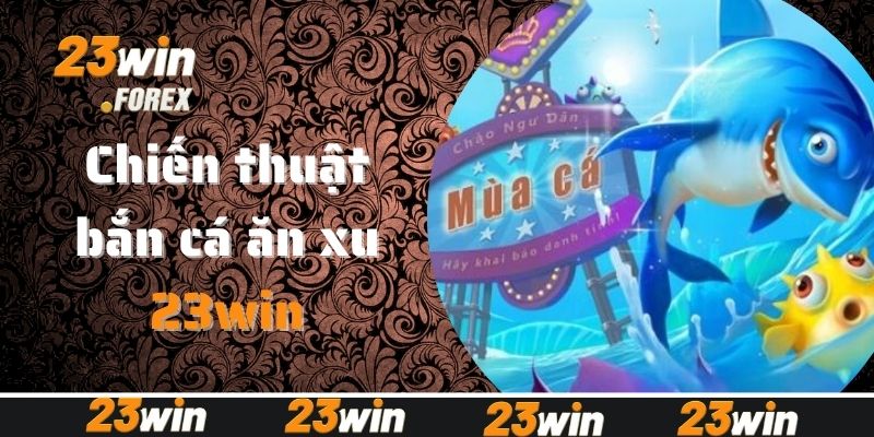 Chiến thuật chinh phục bắn cá ăn xu thắng lớn