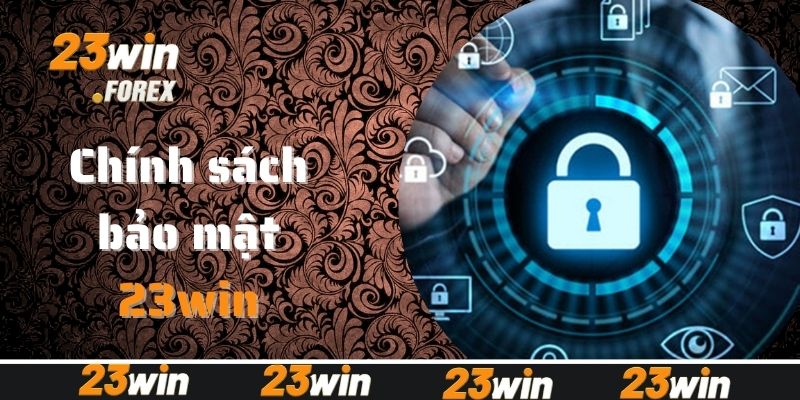 Giới thiệu mục chính sách bảo mật 23Win