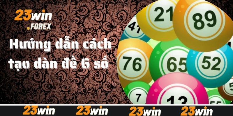 Hướng dẫn cách tạo dàn đề 6 số bất bại từ cao thủ