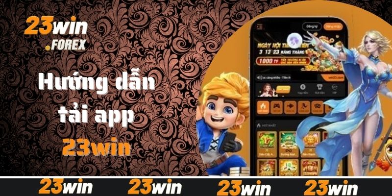Hướng dẫn tải app 23win chỉ với 3 bước