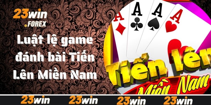 Luật lệ game đánh bài Tiến Lên Miền Nam cơ bản