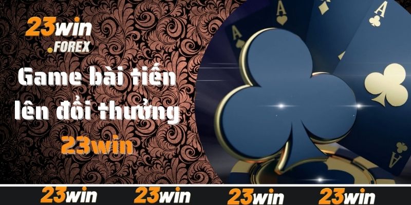 Sơ qua về game bài tiến lên đổi thưởng