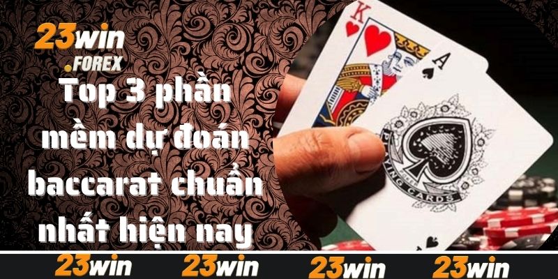 Top 3 phần mềm dự đoán baccarat chuẩn nhất hiện nay